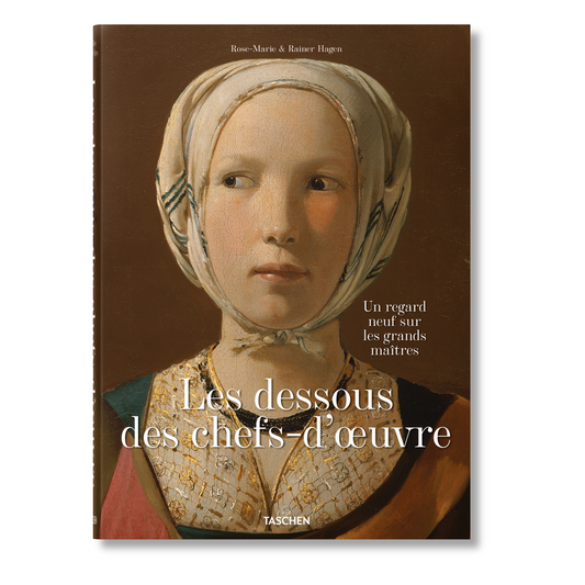 Les dessous des chefs-d’oeuvre. Un regard neuf sur les grands maîtres (French)