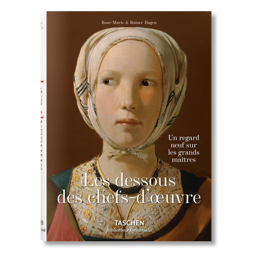 Les dessous des chefs-d’oeuvre. Un regard neuf sur les grands maîtres (French)
