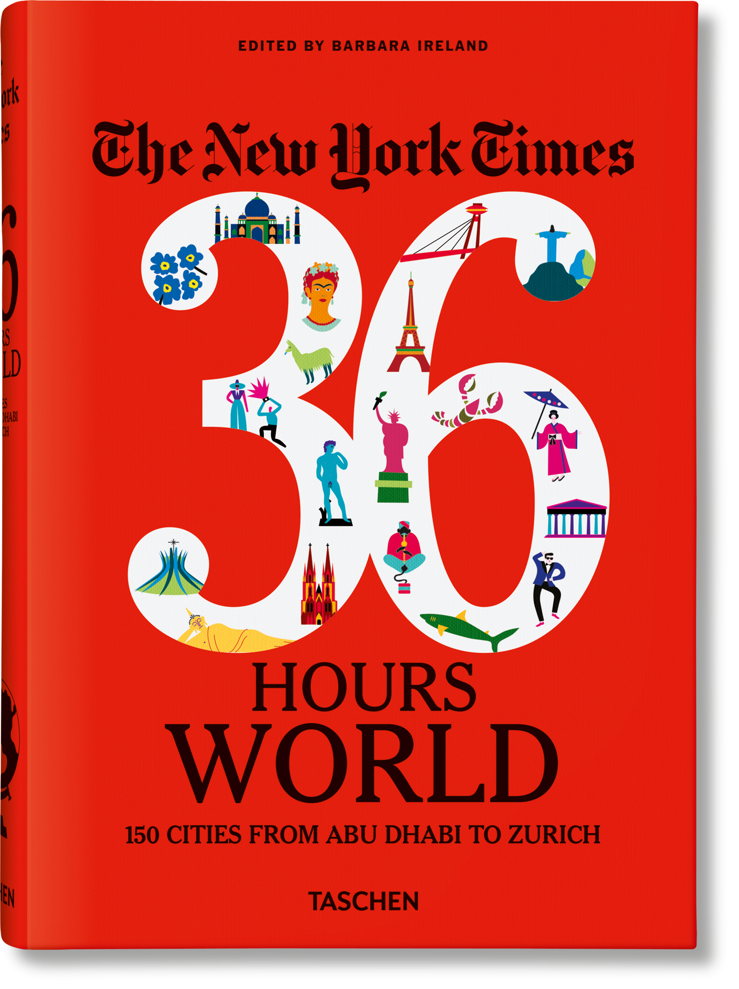 The New York Times 36 Hours. World. 150 Cities from Abu Dhabi to Zurich (English)