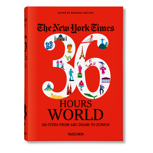 The New York Times 36 Hours. World. 150 Cities from Abu Dhabi to Zurich (English)