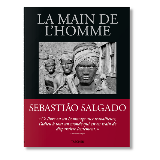 Sebastião Salgado. La main de l'homme. Une archéologie de l'ère industrielle (French)